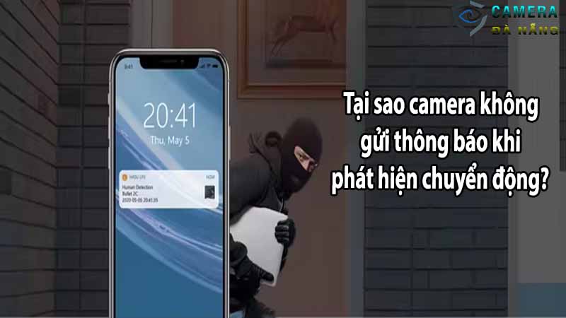 Tại sao camera không gửi thông báo khi phát hiện chuyển động?