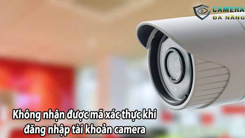 khong-nhan-duoc-ma-xac-thuc-khi-dang-nhap-tai-khoan-camera