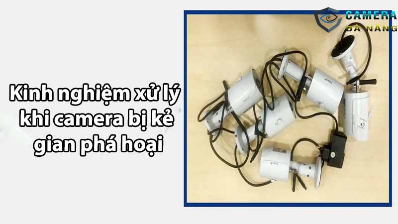 kinh-nghiem-xu-ly-khi-camera-bi-ke-gian-pha-hoai